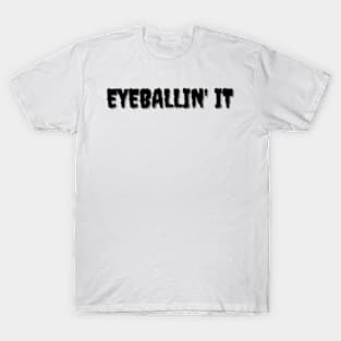 EYEBALLIN' IT Halloween Pun T-Shirt